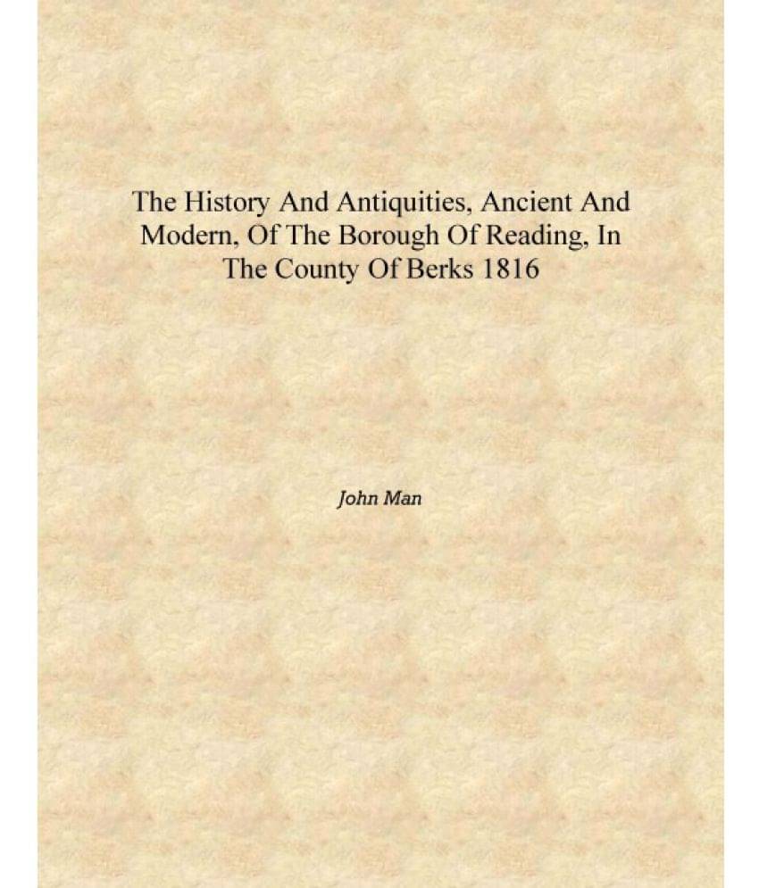     			The history and antiquities, ancient and modern, of the Borough of Reading, in the County of Berks 1816 [Hardcover]