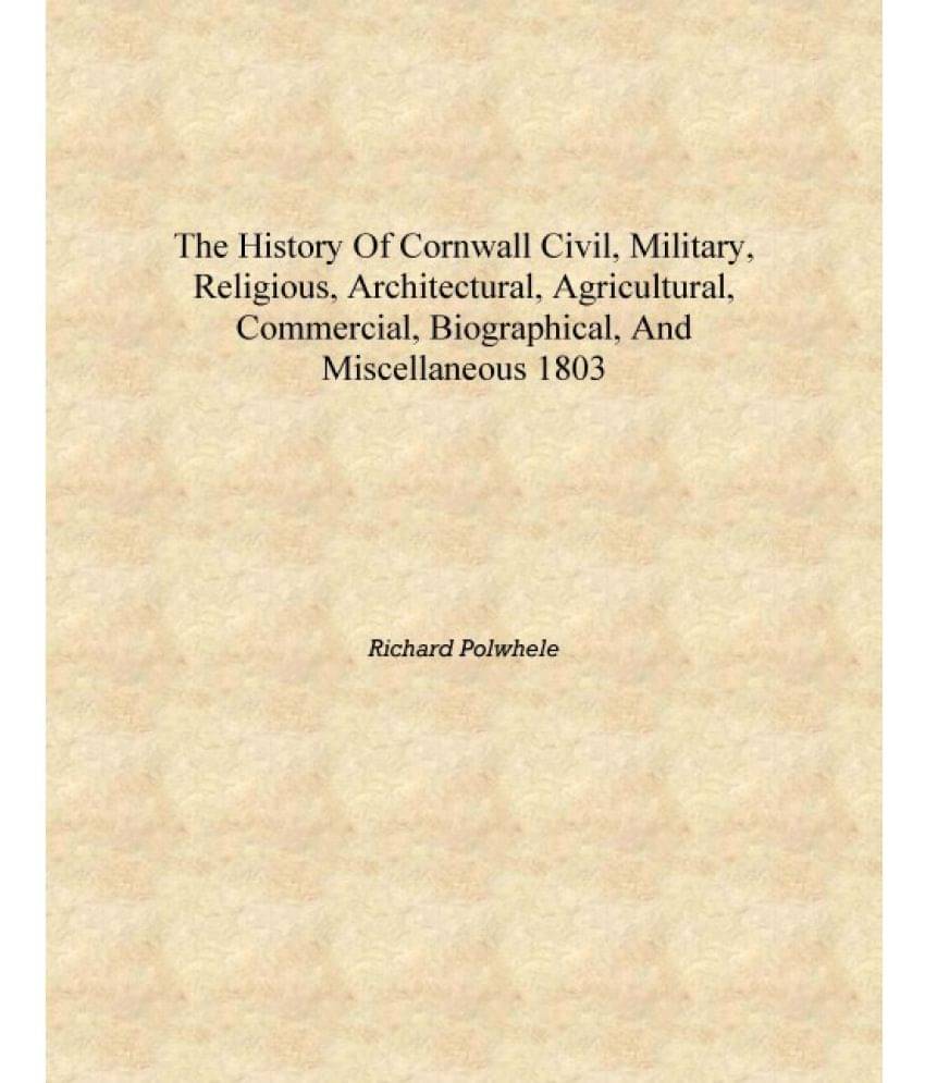 The history of Cornwall civil, military, religious, architectural, agricultural, commercial, biographical, and miscellaneous 1.. The history of Cornwall civil, military, religious, architectural, agricultural, commercial, biographical, and miscellaneous 1..