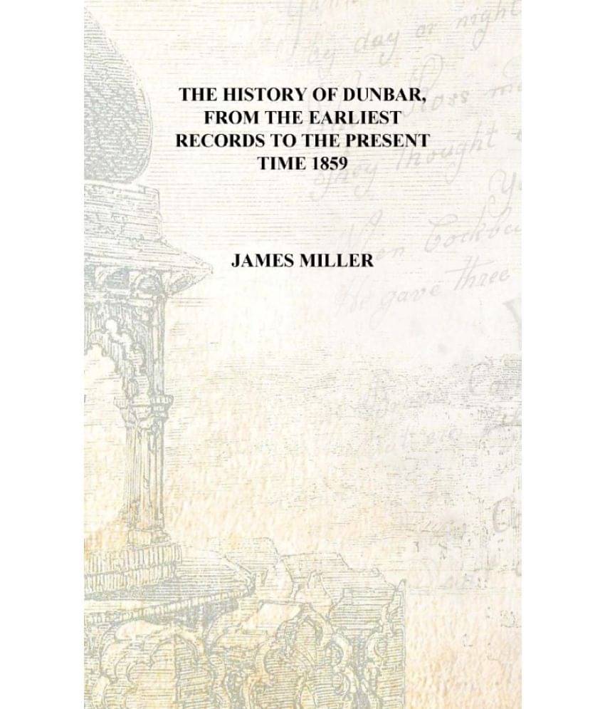     			The history of Dunbar, from the earliest records to the present time 1859 [Hardcover]