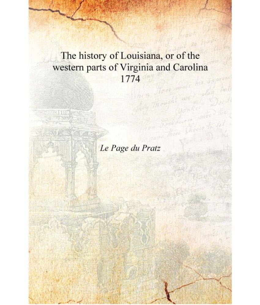     			The history of Louisiana, or of the western parts of Virginia and Carolina 1774 [Hardcover]