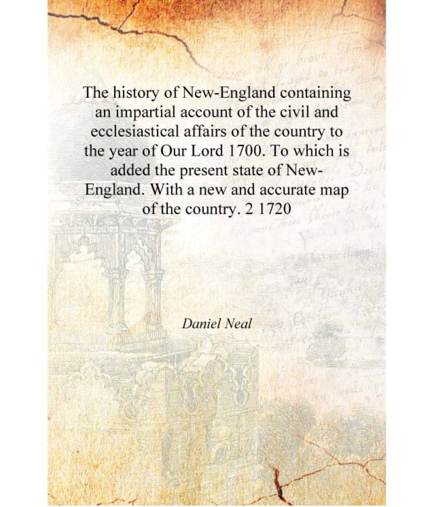     			The history of New-England containing an impartial account of the civil and ecclesiastical affairs of the country to the year ..