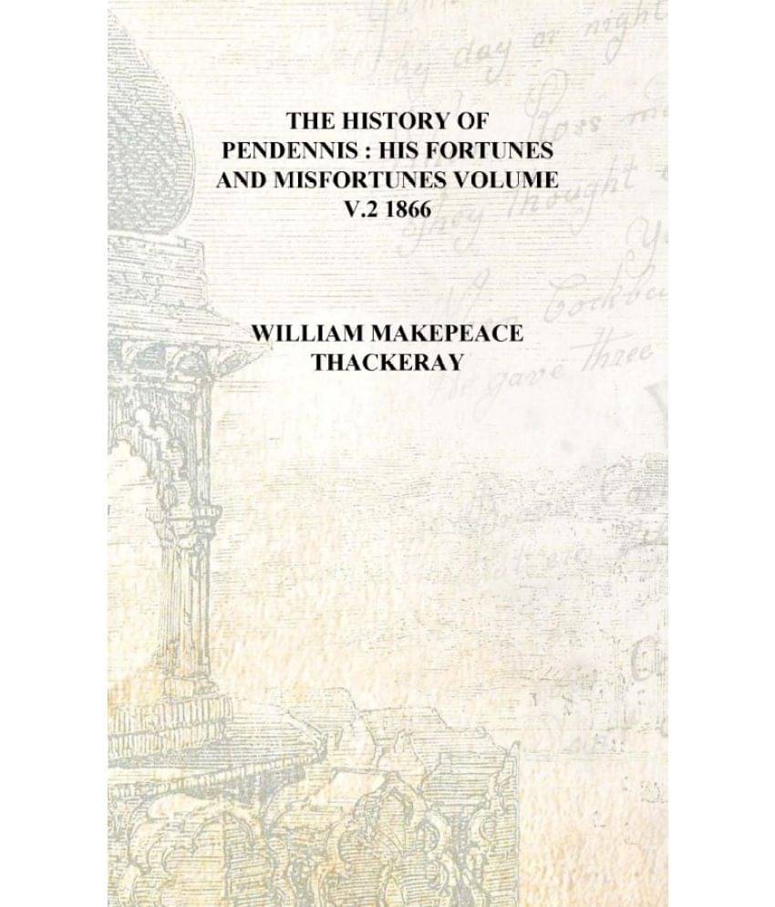     			The history of Pendennis : his fortunes and misfortunes Volume v.2 1866 [Hardcover]