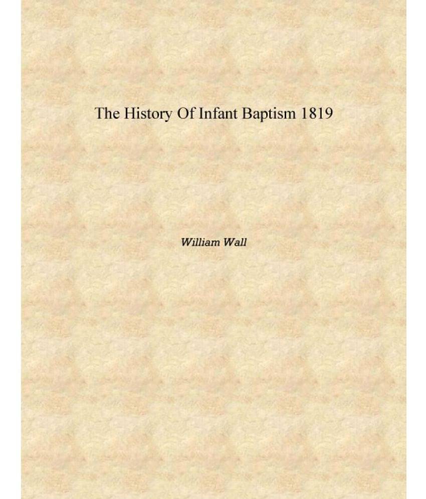     			The history of infant baptism 1819 [Hardcover]
