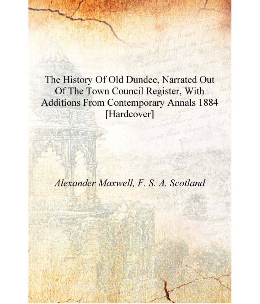     			The history of old Dundee, narrated out of the town council register, with additions from contemporary annals 1884 [Hardcover]..