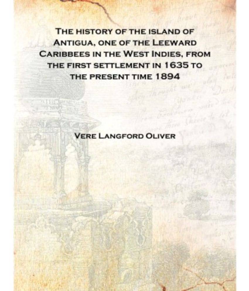     			The history of the island of Antigua, one of the Leeward Caribbees in the West Indies, from the first settlement in 1635 to th..