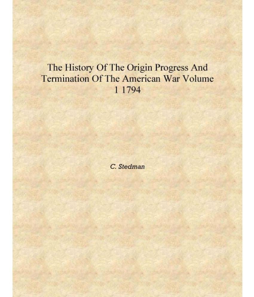     			The history of the origin progress and termination of the American war Volume 1 1794 [Hardcover]