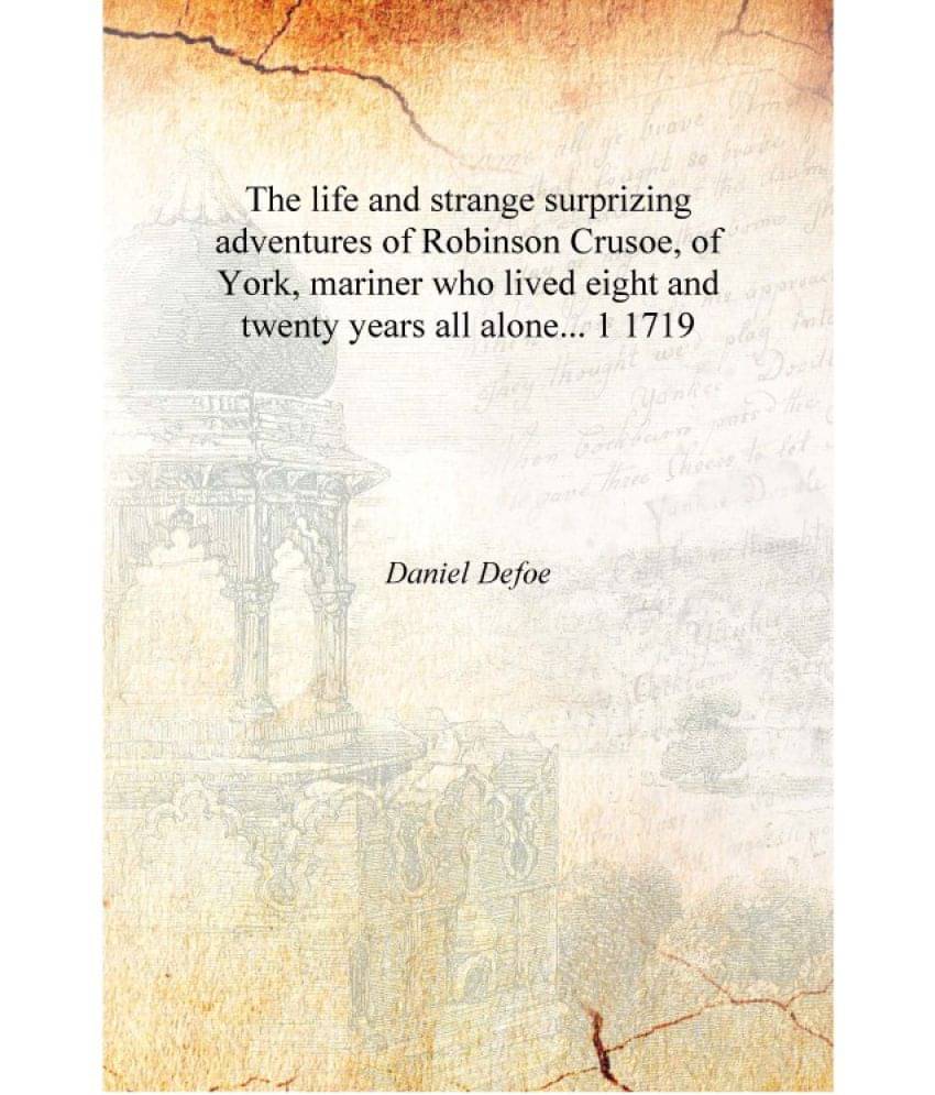     			The life and strange surprizing adventures of Robinson Crusoe, of York, mariner who lived eight and twenty years all alone... ..