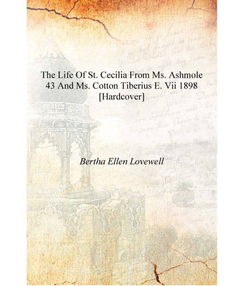     			The life of St. Cecilia from ms. Ashmole 43 and ms. Cotton Tiberius E. VII 1898 [Hardcover]