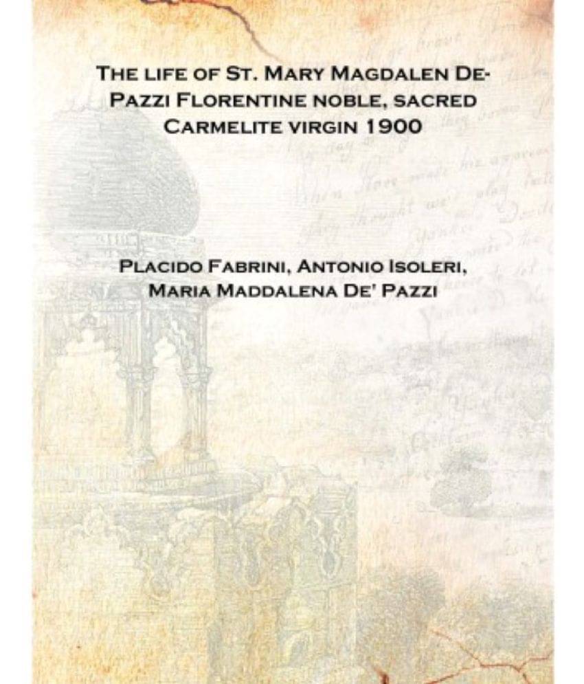     			The life of St. Mary Magdalen De-Pazzi Florentine noble, sacred Carmelite virgin 1900 [Hardcover]