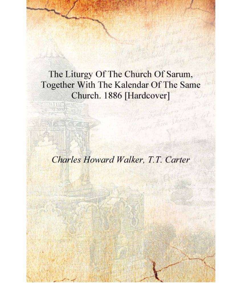     			The liturgy of the Church of Sarum, together with the kalendar of the same church. 1886 [Hardcover]