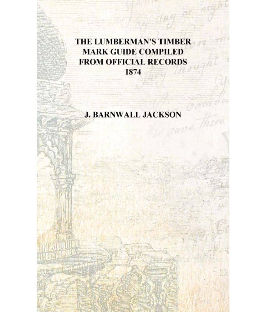     			The lumberman's timber mark guide compiled from official records 1874 [Hardcover]