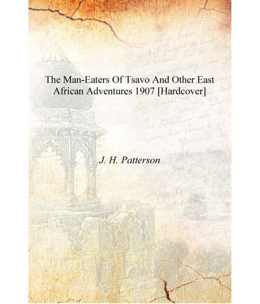     			The man-eaters of Tsavo and other East African adventures 1907 [Hardcover]