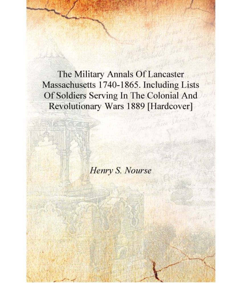     			The military annals of Lancaster Massachusetts 1740-1865. Including lists of soldiers serving in the colonial and revolutionar..