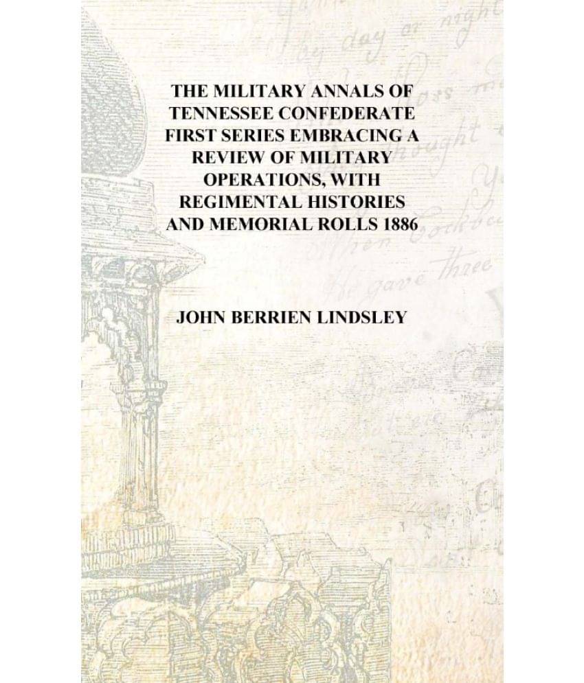 The military annals of Tennessee Confederate First series Embracing a review of military operations, with regimental histories.. The military annals of Tennessee Confederate First series Embracing a review of military operations, with regimental histories..