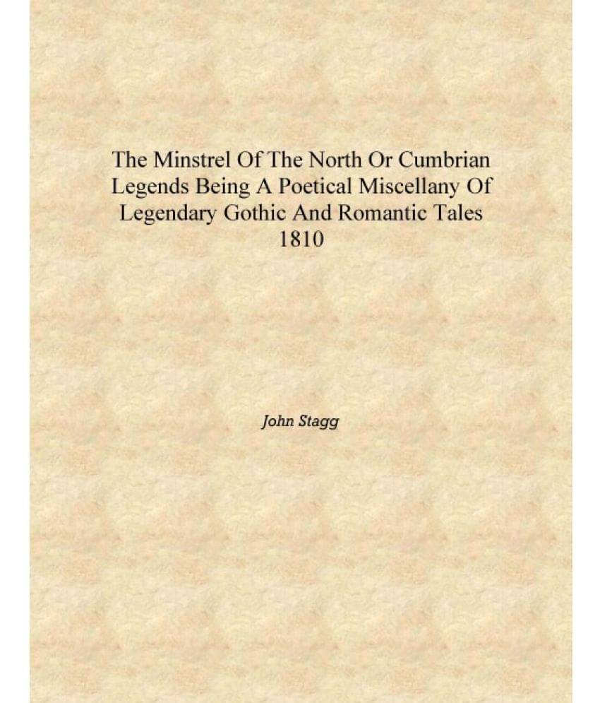 The minstrel of the north or Cumbrian legends Being a poetical miscellany of legendary gothic and romantic tales 1810 [Hardcov.. The minstrel of the north or Cumbrian legends Being a poetical miscellany of legendary gothic and romantic tales 1810 [Hardcov..