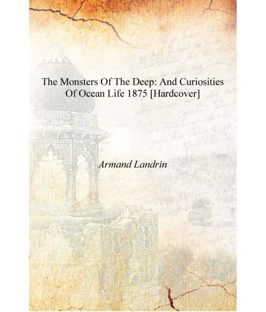     			The monsters of the deep: and curiosities of ocean life 1875 [Hardcover]