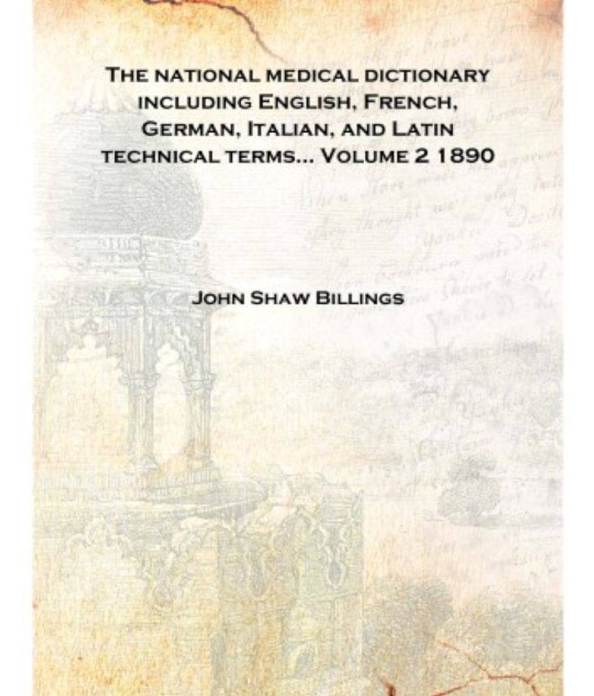 The national medical dictionary including English, French, German, Italian, and Latin technical terms... Volume 2 1890 [Hardco.. The national medical dictionary including English, French, German, Italian, and Latin technical terms... Volume 2 1890 [Hardco..