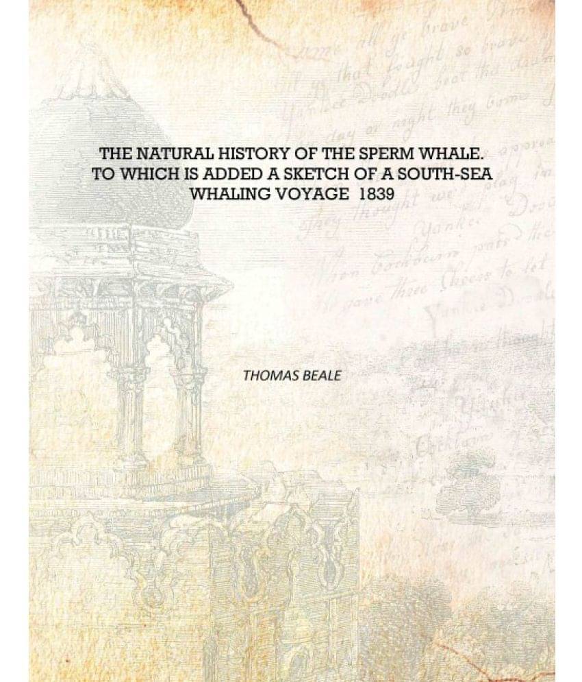     			The natural history of the sperm whale. To which is added A sketch of a South-sea whaling voyage 1839 [Hardcover]