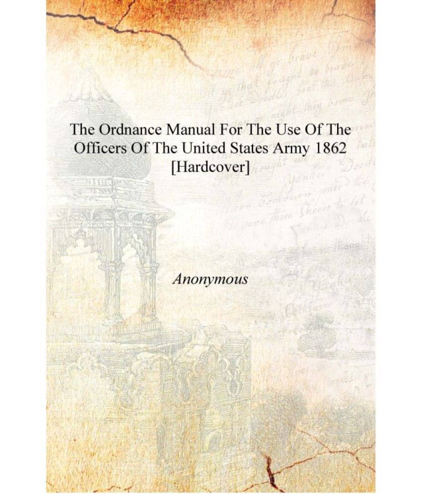     			The ordnance manual for the use of the officers of the United States army 1862 [Hardcover]