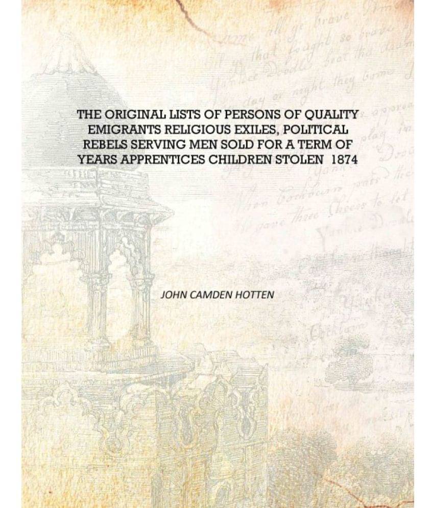 The original lists of persons of quality emigrants religious exiles, political rebels serving men sold for a term of years app.. The original lists of persons of quality emigrants religious exiles, political rebels serving men sold for a term of years app..