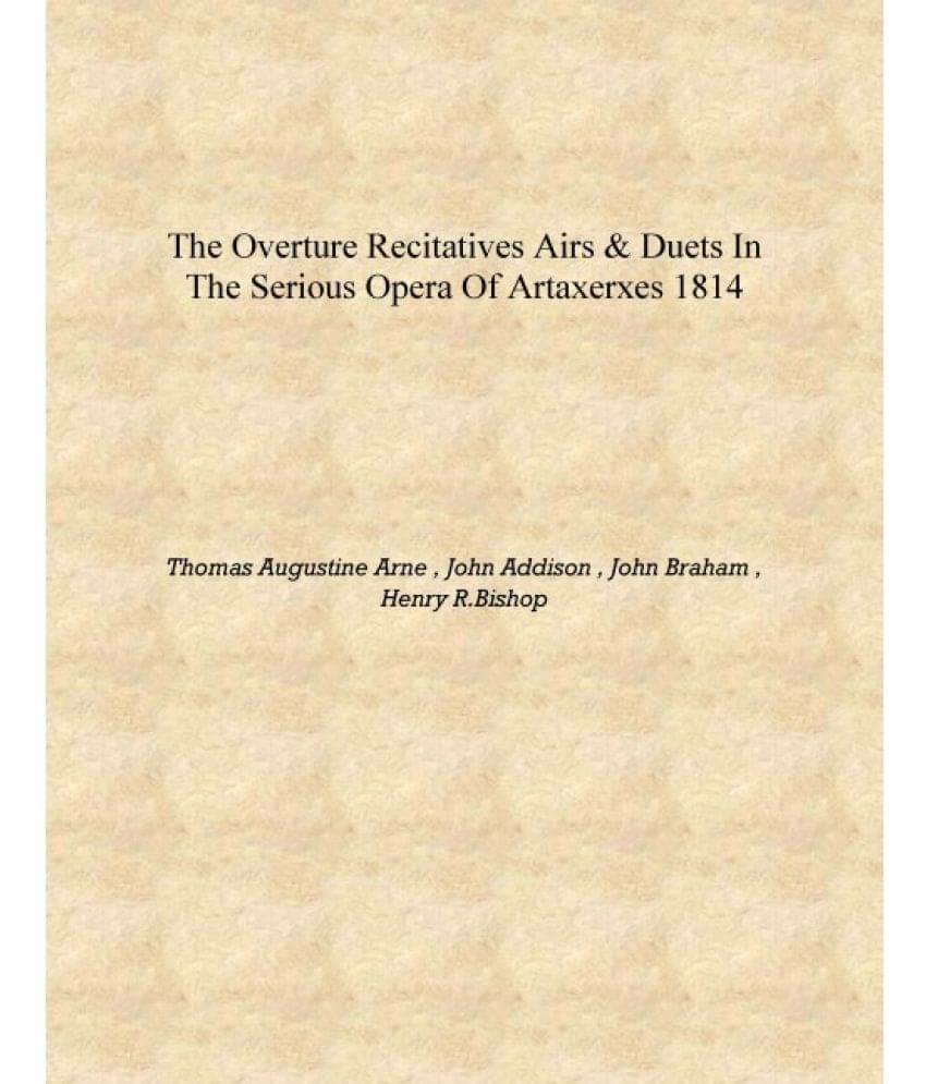     			The overture recitatives airs & duets in the serious opera of Artaxerxes 1814 [Hardcover]