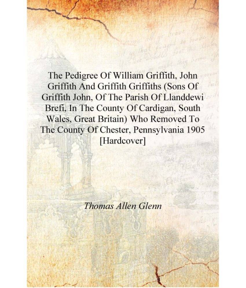     			The pedigree of William Griffith, John Griffith and Griffith Griffiths (sons of Griffith John, of the parish of Llanddewi Bref..