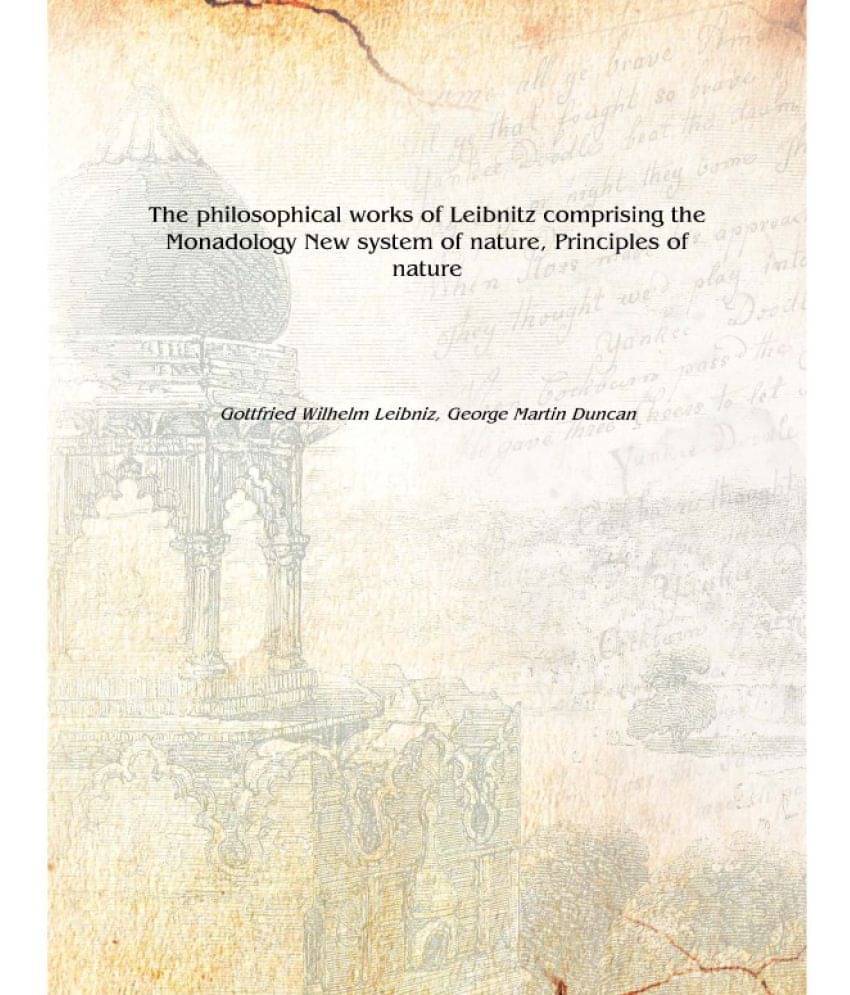     			The philosophical works of Leibnitz comprising the Monadology New system of nature, Principles of nature 1890 [Hardcover]