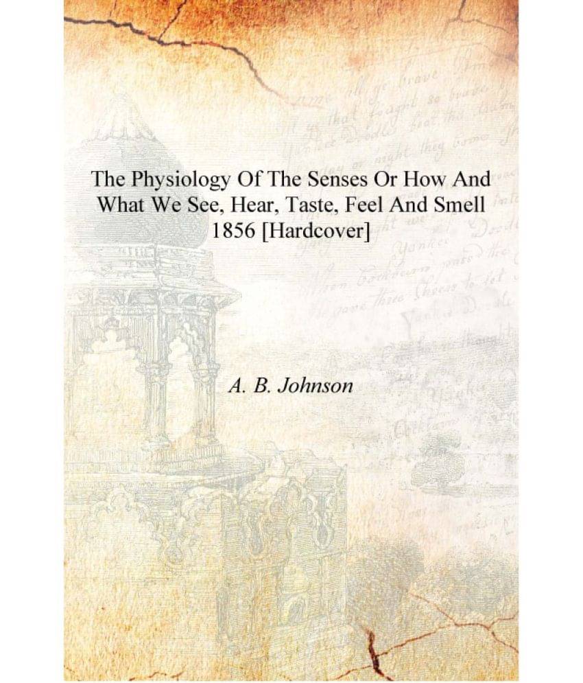     			The physiology of the senses or how and what we see, hear, taste, feel and smell 1856 [Hardcover]