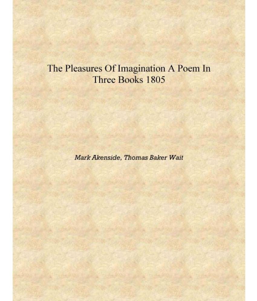     			The pleasures of imagination a poem in three books 1805 [Hardcover]