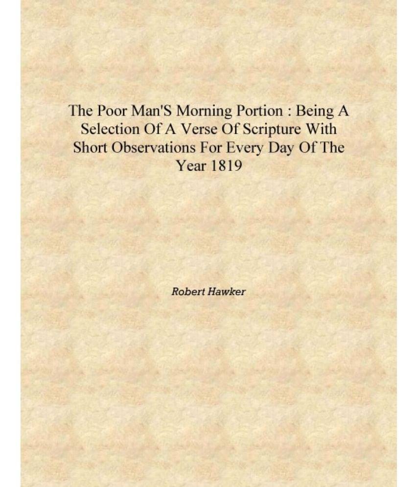 The poor man's morning portion : being a selection of a verse of scripture with short observations for every day of the year 1.. The poor man's morning portion : being a selection of a verse of scripture with short observations for every day of the year 1..
