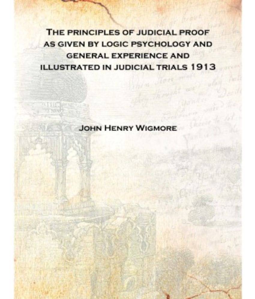     			The principles of judicial proof as given by logic psychology and general experience and illustrated in judicial trials 1913 [..