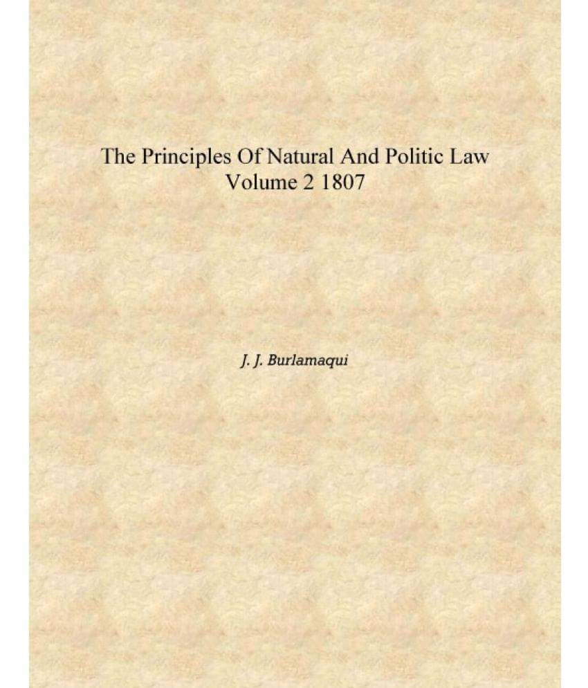     			The principles of natural and politic law Volume 2 1807 [Hardcover]