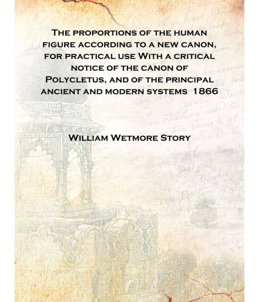     			The proportions of the human figure according to a new canon, for practical use With a critical notice of the canon of Polycle..