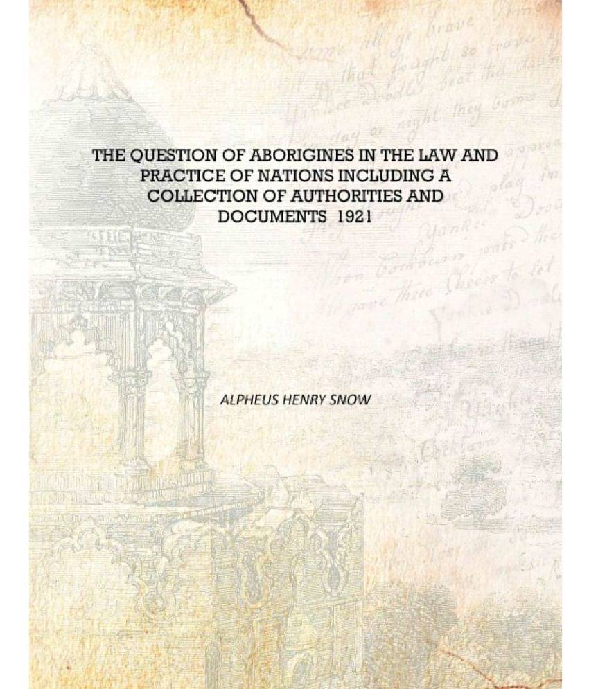 The question of aborigines in the law and practice of nations including a collection of authorities and documents 1921 [Hardco.. The question of aborigines in the law and practice of nations including a collection of authorities and documents 1921 [Hardco..