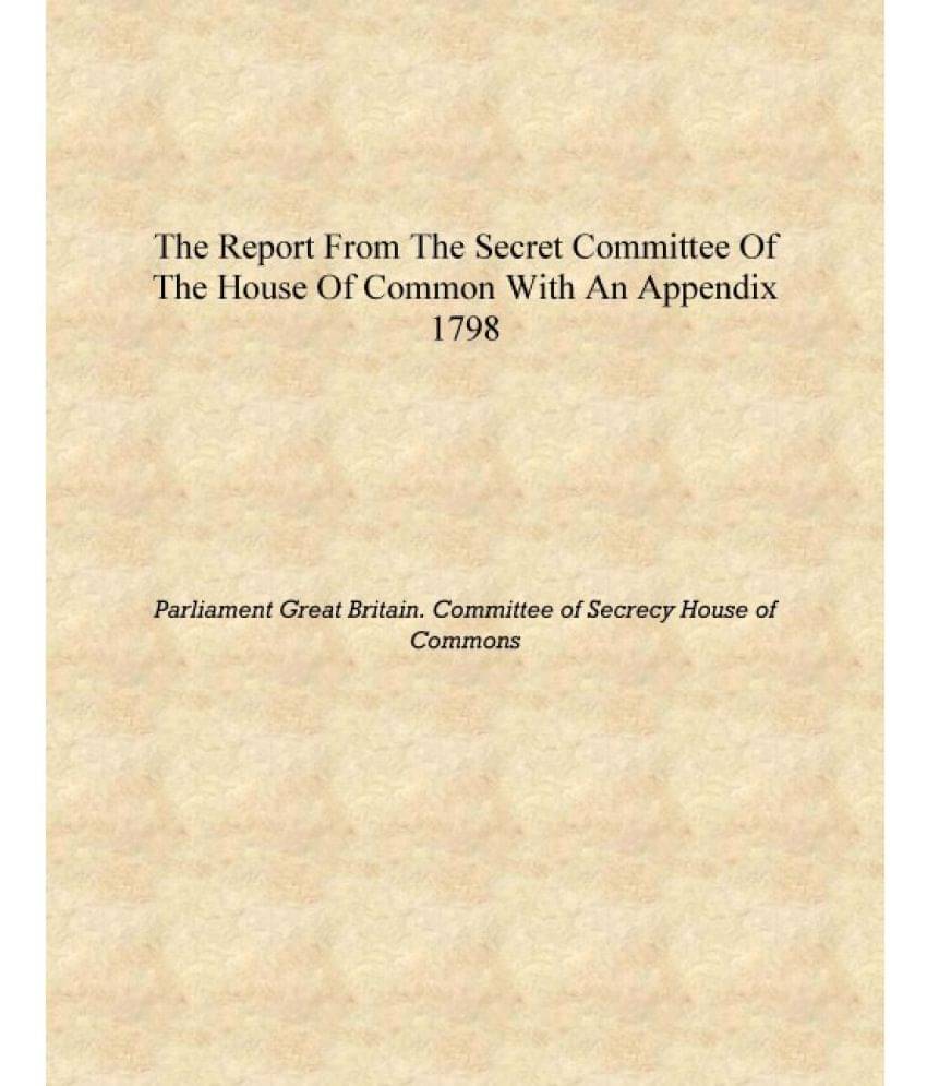     			The report from the Secret Committee of the House of common with an appendix 1798 [Hardcover]