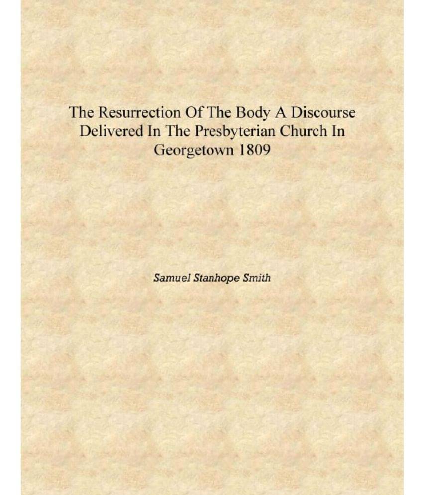     			The resurrection of the body a discourse delivered in the Presbyterian Church in Georgetown 1809 [Hardcover]