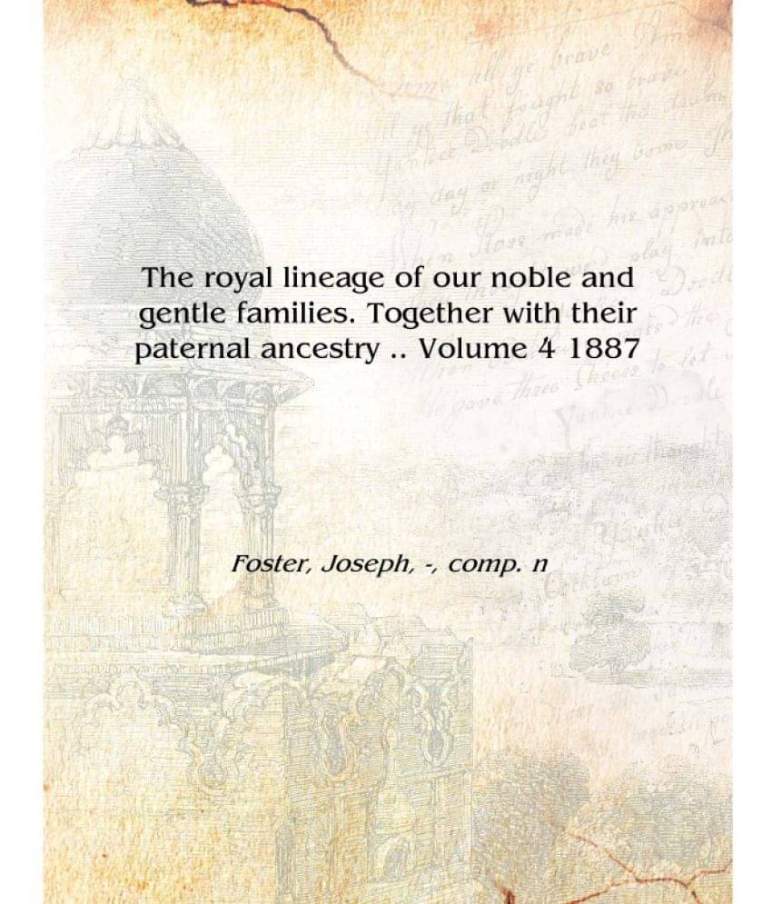     			The royal lineage of our noble and gentle families. Together with their paternal ancestry .. Volume 4 1887 [Hardcover]