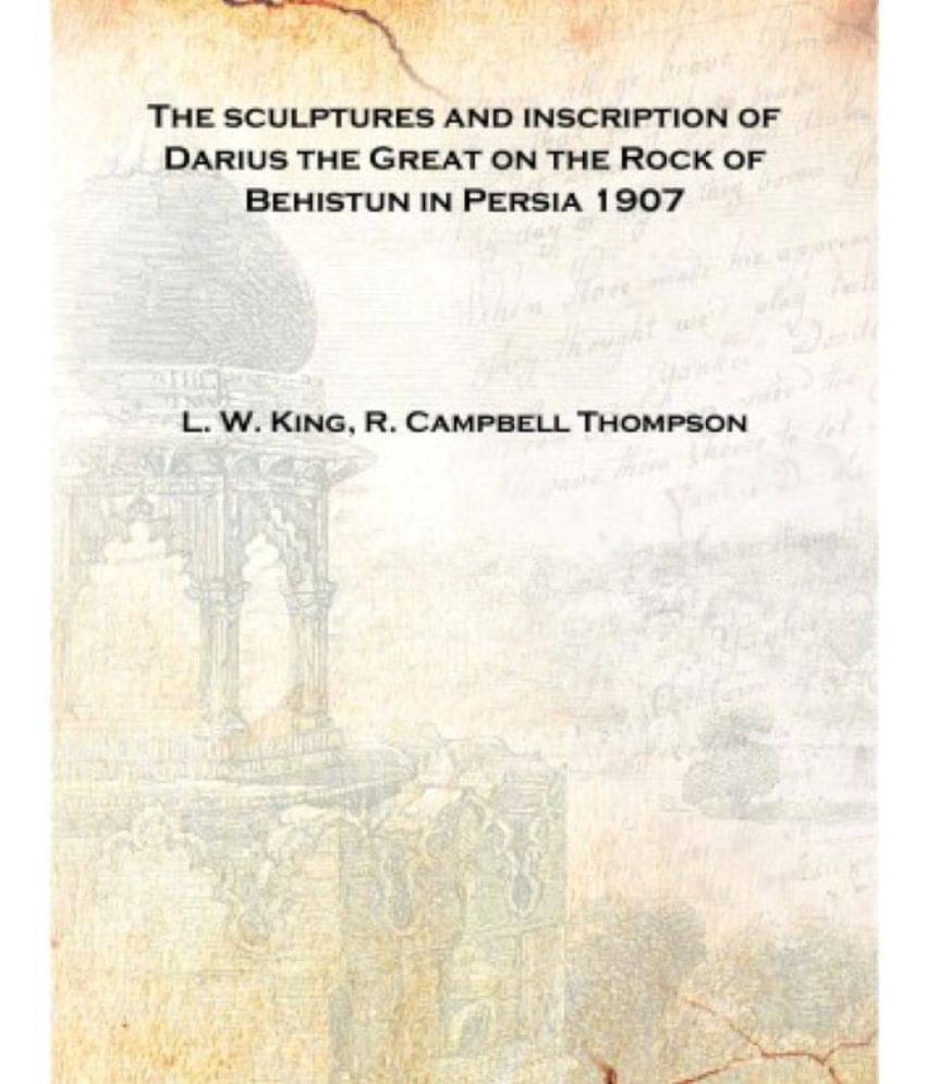    			The sculptures and inscription of Darius the Great on the Rock of Behistun in Persia 1907 [Hardcover]