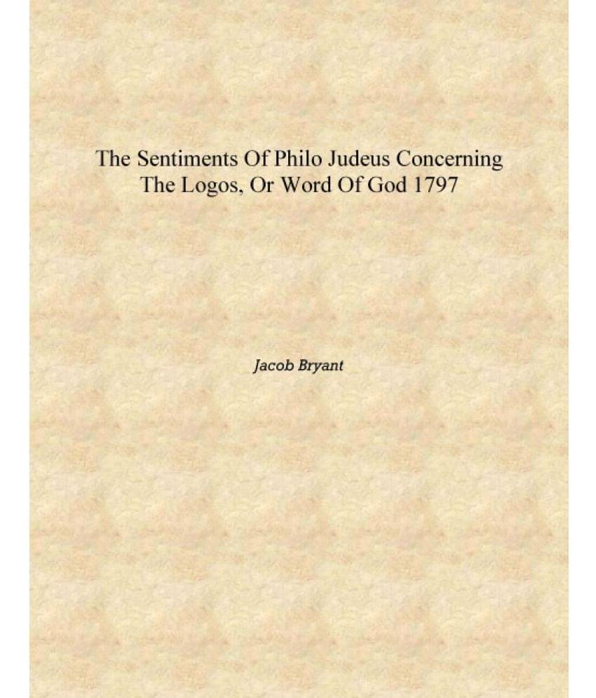     			The sentiments of Philo Judeus concerning the logos, or word of God 1797 [Hardcover]