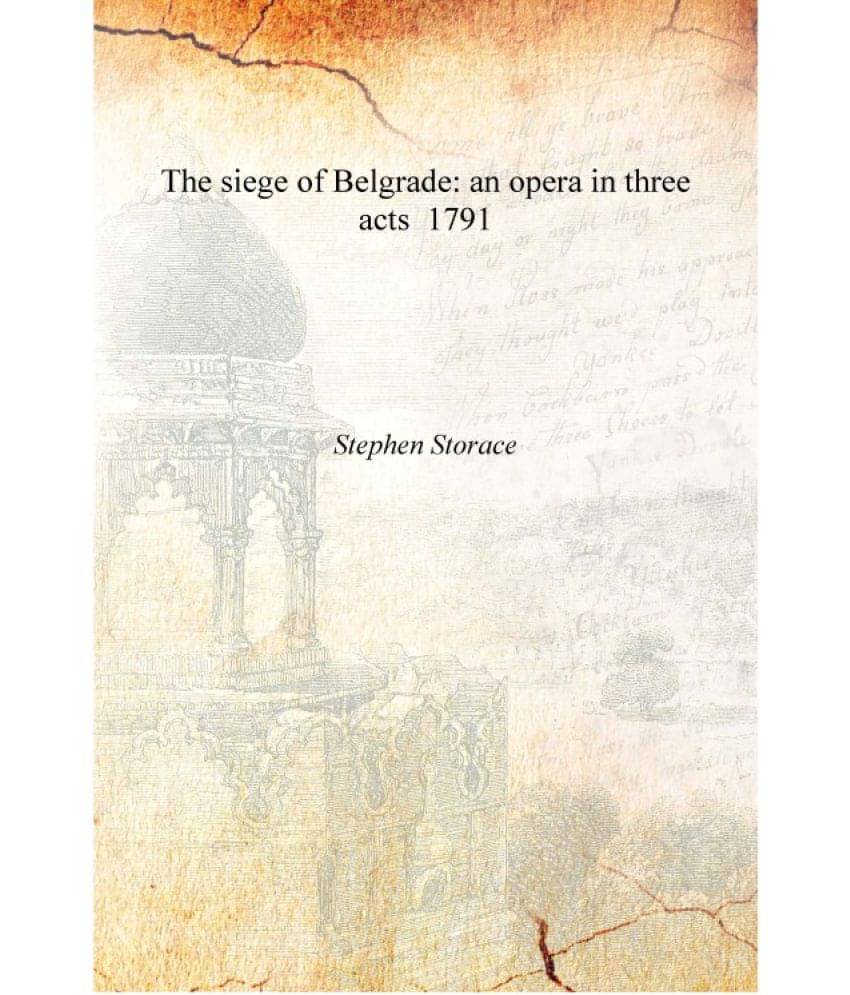     			The siege of Belgrade: an opera in three acts 1791 [Hardcover]
