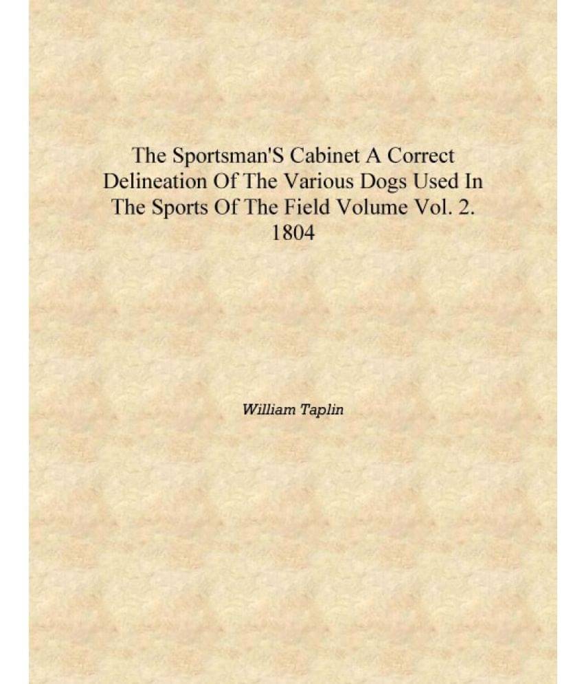     			The sportsman's cabinet A correct delineation of the various dogs used in the sports of the field Volume Vol. 2. 1804 [Hardcov..