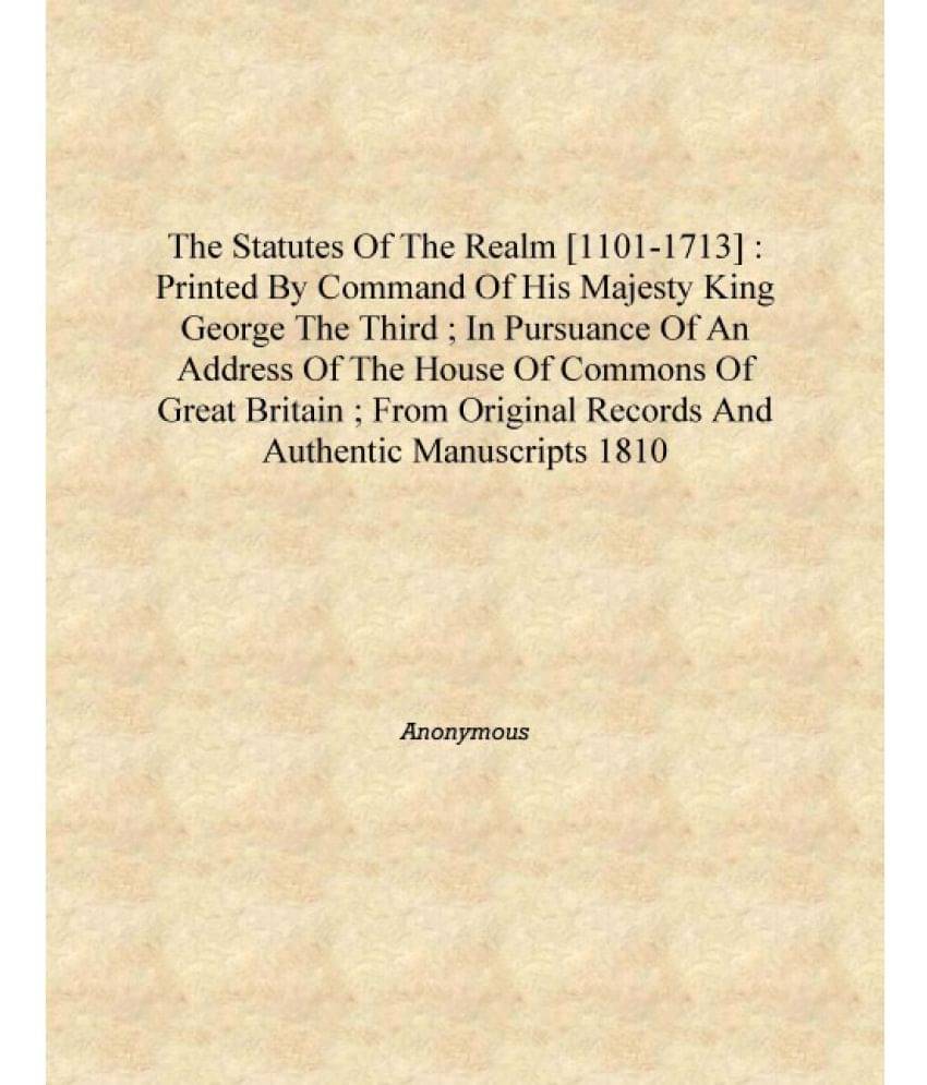     			The statutes of the realm [1101-1713] : printed by command of his majesty King George the Third ; in pursuance of an address o..