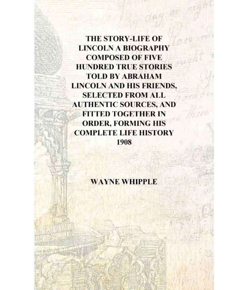     			The story-life of Lincoln A biography composed of five hundred true stories told by Abraham Lincoln and his friends, selected ..