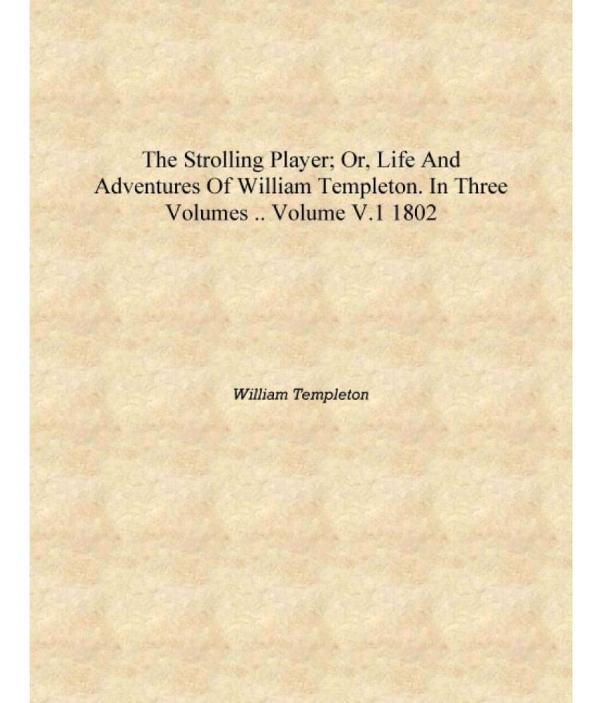     			The strolling player; or, Life and adventures of William Templeton. In three volumes .. Volume v.1 1802 [Hardcover]