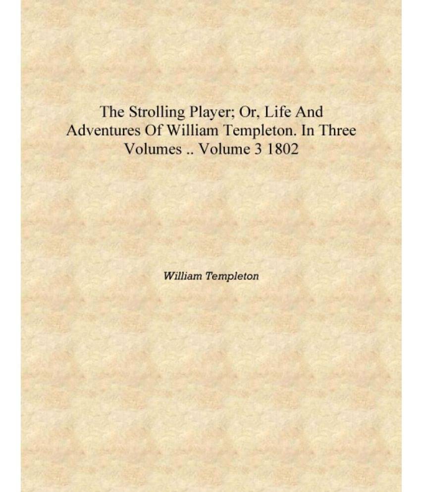     			The strolling player; or, Life and adventures of William Templeton. In three volumes .. Volume 3 1802 [Hardcover]
