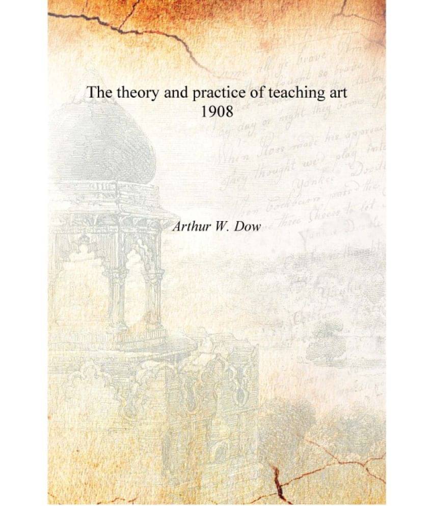     			The theory and practice of teaching art 1908 [Hardcover]
