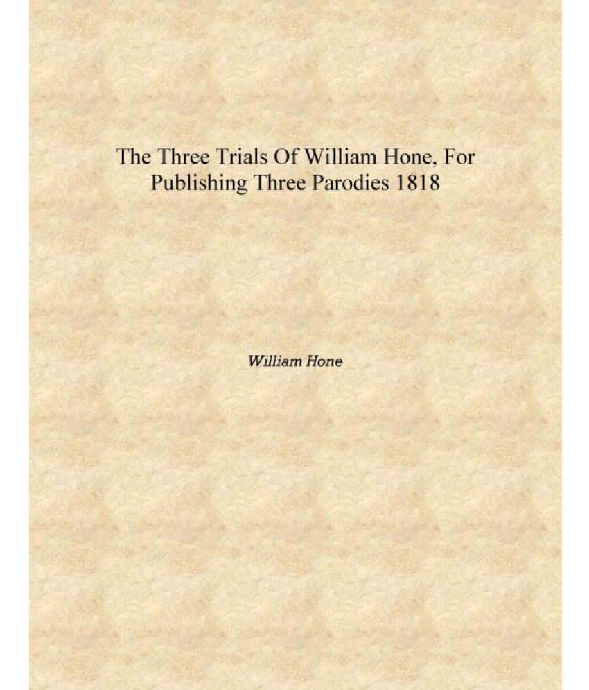     			The three trials of William Hone, for publishing three parodies 1818 [Hardcover]