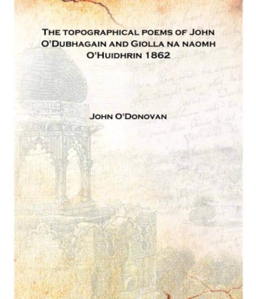     			The topographical poems of John O'Dubhagain and Giolla na naomh O'Huidhrin 1862 [Hardcover]
