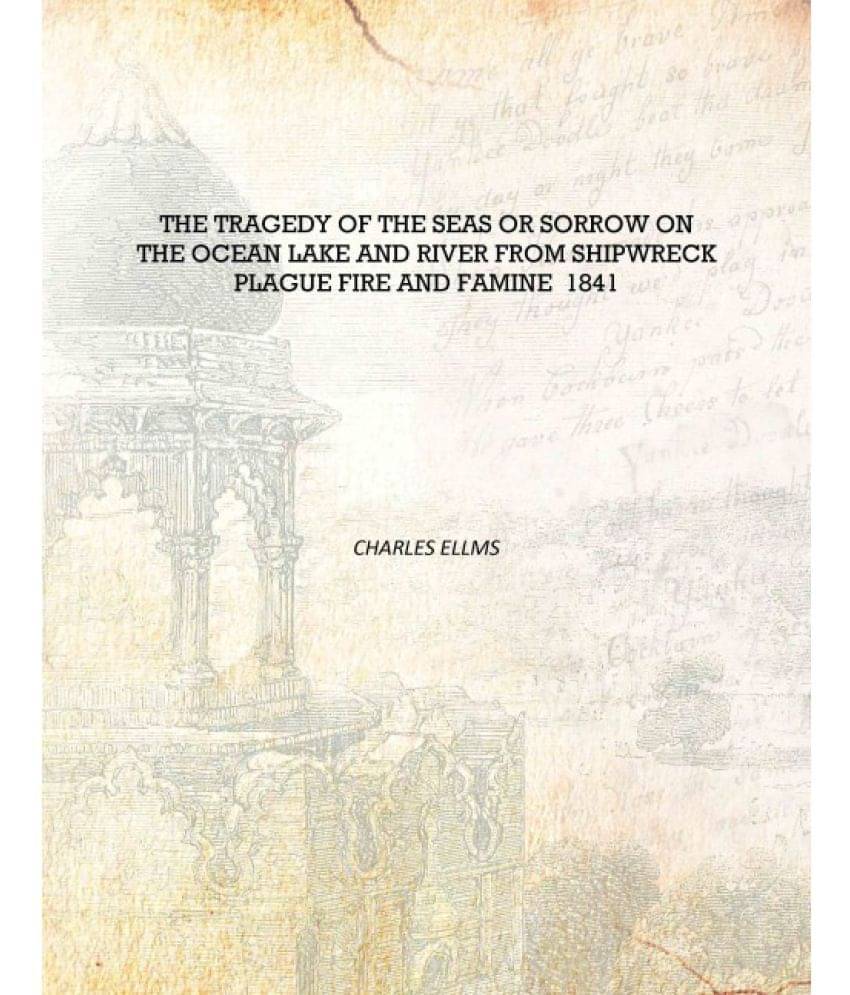     			The tragedy of the seas or Sorrow on the ocean lake and river from shipwreck plague fire and famine 1841 [Hardcover]