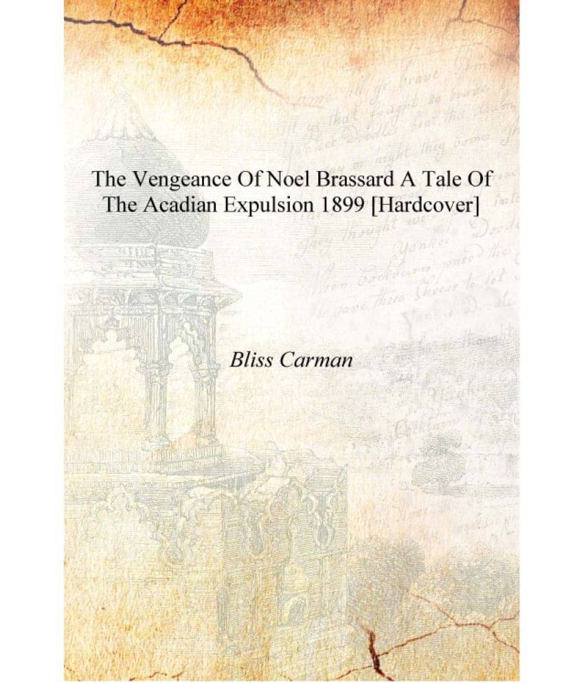     			The vengeance of Noel Brassard a tale of the Acadian expulsion 1899 [Hardcover]